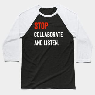 Stop Collaborate And Listen Baseball T-Shirt